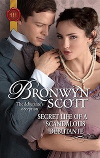Secret Life of a Scandelous Debutante by Bronwyn Scott
