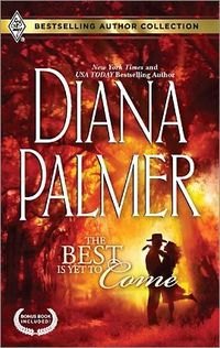 The Best Is Yet To Come/Maternity Bride by Diana Palmer