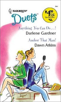 Anything You Can Do...! /  Anchor That Man! by Darlene Gardner