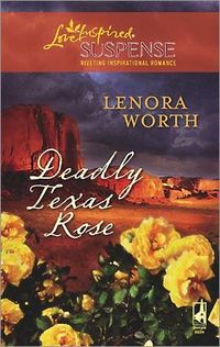 Deadly Texas Rose by Lenora Worth