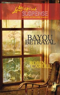 Bayou Betrayal by Robin Caroll