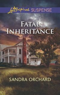 Fatal Inheritance by Sandra Orchard