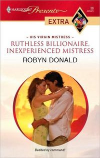 Ruthless Billionaire, Inexperienced Mistress by Robyn Donald