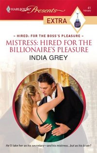 Mistress: Hired For The Billionaire's Pleasure by India Grey