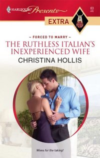 The Ruthless Italian's Inexperienced Wife by Christina Hollis