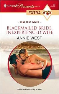 Excerpt of Blackmailed Bride, Inexperienced Wife by Annie West