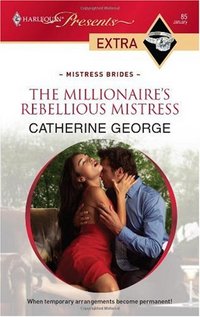 Excerpt of The Millionaire's Rebellious Mistress by Catherine George