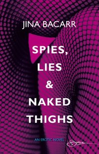 Spies, Lies & Naked Thighs by Jina Bacarr