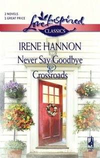 Never Say Goodbye and Crossroads by Irene Hannon