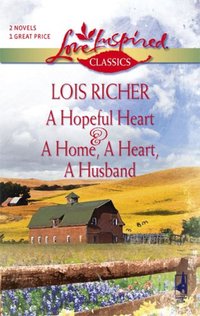A Hopeful Heart & A Home, A Heart, A Husband by Lois Richer