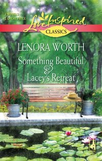 Something Beautiful & Lacey's Retreat by Lenora Worth