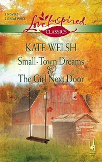 Small-Town Dreams/The Girl Next Door by Kate Welsh