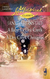 A Baby For Dry Creek and A Dry Creek Christmas by Janet Tronstad