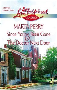 Since You've Been Gone / The Doctor Next Door by Marta Perry