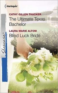 The Ultimate Texas Bachelor & Blind Luck Bride by Cathy Gillen Thacker