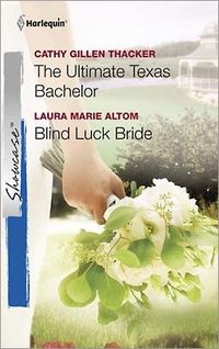The Ultimate Texas Bachelor & Blind Luck Bride by Laura Marie Altom