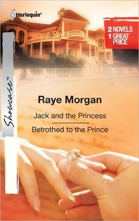 Jack And The Princess & Betrothed To The Prince by Raye Morgan