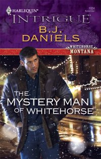 The Mystery Man Of Whitehorse by B.J. Daniels