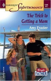 The Trick to Getting a Mom by Amy Frazier