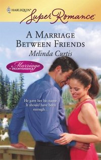 A Marriage Between Friends by Melinda Curtis