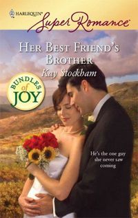Her Best Friend's Brother by Kay Stockham