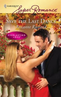 Save The Last Dance by Roxanne Rustand