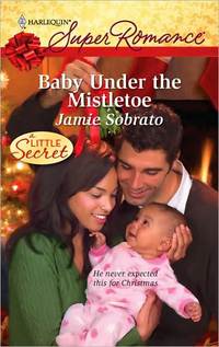 Baby Under the Mistletoe by Jamie Sobrato