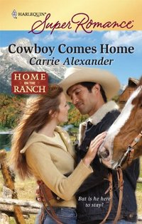 Excerpt of Cowboy Comes Home by Carrie Alexander
