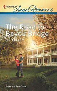 The Road To Bayou Bridge by Liz Talley