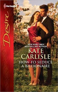 Excerpt of How To Seduce A Billionaire by Kate Carlisle