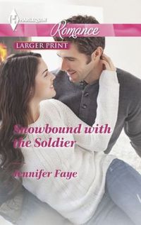 Snowbound With The Soldier by Jennifer Faye