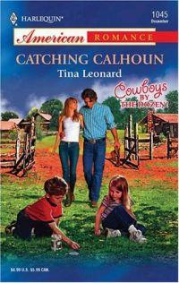 Catching Calhoun by Tina Leonard