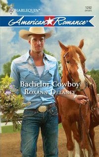 Bachelor Cowboy by Roxann Delaney