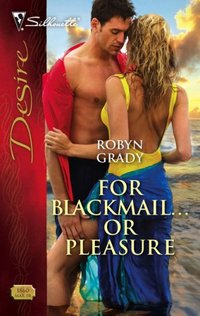For Blackmail...Or Pleasure by Robyn Grady