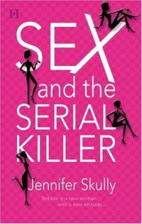 Sex and the Serial Killer by Jennifer Skully