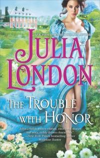 Excerpt of The Trouble With Honor by Julia London