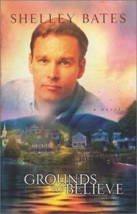 Grounds To Believe by Shelley Bates