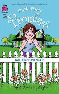 Picket Fence Promises by Kathryn Springer