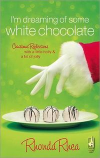 I'm Dreaming of Some White Chocolate by Rhonda Rhea
