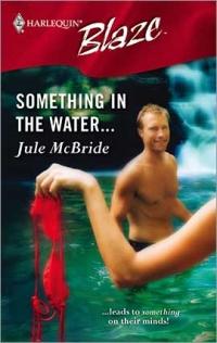 Something in the Water? by Jule McBride
