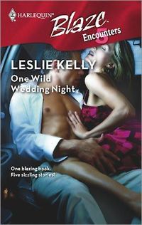 One Wild Wedding Night: Getaway RunawayThree-WayNo Way OutAll The Way by Leslie Kelly