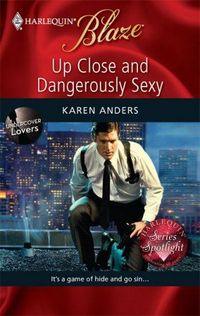 Up Close And Dangerously Sexy by Karen Anders