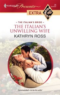 The Italian's Unwilling Wife by Kathryn Ross