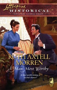 A Man Most Worthy by Ruth Axtell Morren