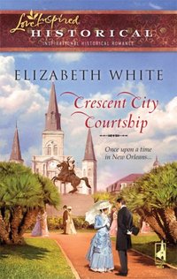 Crescent City Courtship by Elizabeth White