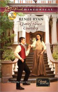 Charity House Courtship by Renee Ryan
