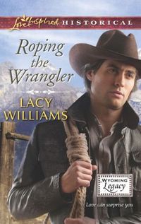 Roping the Wrangler by Lacy Williams