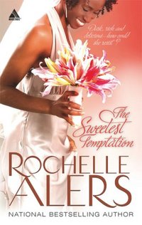 The Sweetest Temptation by Rochelle Alers