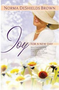 Joy For A New Day by Norma Deshields Brown