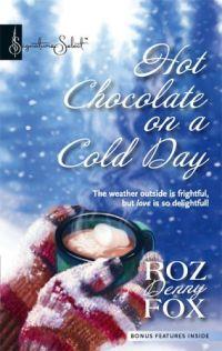 Excerpt of Hot Chocolate on A Cold Day by Roz Denny Fox